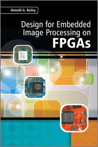 Design for Embedded Image Processing on FPGAs - Donald Bailey