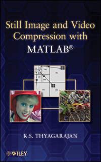 Still Image and Video Compression with MATLAB - K. Thyagarajan