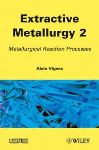 Extractive Metallurgy 2. Metallurgical Reaction Processes - Alain Vignes