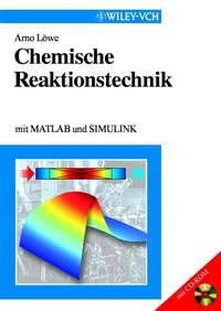 Chemische Reaktionstechnik. mit MATLAB und SIMULINK,  audiobook. ISDN31228465