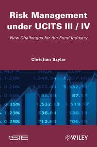 Risk Management under UCITS III / IV. New Challenges for the Fund Industry, Christian  Szylar аудиокнига. ISDN31228489
