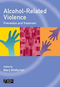Alcohol-Related Violence. Prevention and Treatment - Mary McMurran