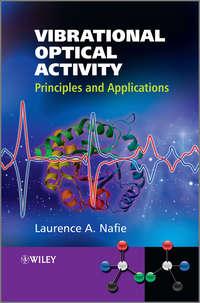 Vibrational Optical Activity. Principles and Applications - Laurence Nafie