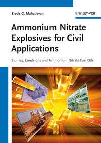 Ammonium Nitrate Explosives for Civil Applications. Slurries, Emulsions and Ammonium Nitrate Fuel Oils - Erode Mahadevan
