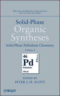 Solid-Phase Organic Syntheses, Volume 2. Solid-Phase Palladium Chemistry - Peter J. H. Scott