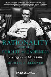 Rationality and the Pursuit of Happiness. The Legacy of Albert Ellis - Michael Bernard