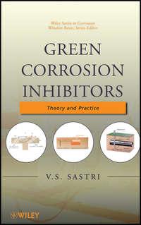 Green Corrosion Inhibitors. Theory and Practice - V. Sastri
