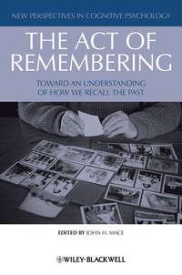 The Act of Remembering. Toward an Understanding of How We Recall the Past,  аудиокнига. ISDN31229121
