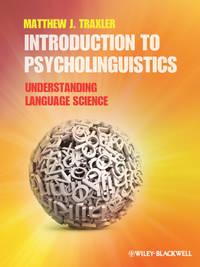 Introduction to Psycholinguistics. Understanding Language Science - Matthew Traxler