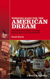 Working Hard for the American Dream. Workers and Their Unions, World War I to the Present - Randi Storch
