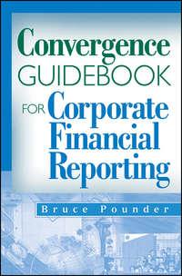 Convergence Guidebook for Corporate Financial Reporting, Bruce  Pounder audiobook. ISDN31229265