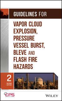 Guidelines for Vapor Cloud Explosion, Pressure Vessel Burst, BLEVE and Flash Fire Hazards -  CCPS (Center for Chemical Process Safety)