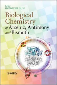Biological Chemistry of Arsenic, Antimony and Bismuth - Hongzhe Sun