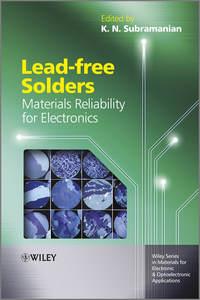 Lead-free Solders. Materials Reliability for Electronics - K. Subramanian