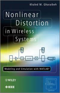 Nonlinear Distortion in Wireless Systems. Modeling and Simulation with MATLAB - Khaled Gharaibeh