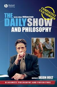 The Daily Show and Philosophy. Moments of Zen in the Art of Fake News, Jason  Holt audiobook. ISDN31229745