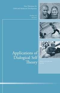 Applications of Dialogical Self Theory. New Directions for Child and Adolescent Development, Number 137,  audiobook. ISDN31229865