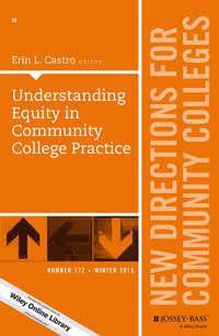 Understanding Equity in Community College Practice. New Directions for Community Colleges, Number 172 - Erin Castro