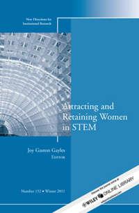 Attracting and Retaining Women in STEM. New Directions for Institutional Research, Number 152,  аудиокнига. ISDN31229929