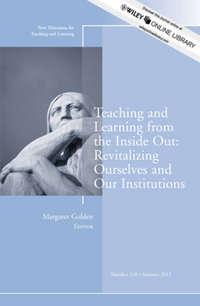 Teaching and Learning from the Inside Out: Revitalizing Ourselves and Our Institutions. New Directions for Teaching and Learning, Number 130 - Margaret Golden