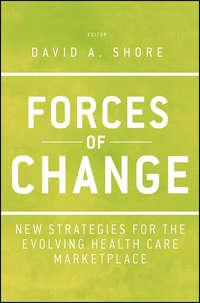 Forces of Change. New Strategies for the Evolving Health Care Marketplace - David Shore