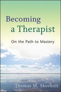 Becoming a Therapist. On the Path to Mastery - Thomas Skovholt