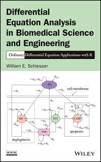 Differential Equation Analysis in Biomedical Science and Engineering. Ordinary Differential Equation Applications with R - William Schiesser