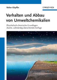 Verhalten und Abbau von Umweltchemikalien. Physikalisch-chemische Grundlagen, Walter  Klopffer audiobook. ISDN31230193