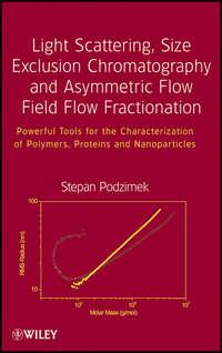 Light Scattering, Size Exclusion Chromatography and Asymmetric Flow Field Flow Fractionation. Powerful Tools for the Characterization of Polymers, Proteins and Nanoparticles, Stepan  Podzimek audiobook. ISDN31230265