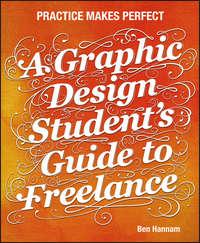 A Graphic Design Students Guide to Freelance. Practice Makes Perfect, Ben  Hannam Hörbuch. ISDN31230321