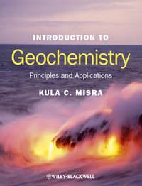 Introduction to Geochemistry. Principles and Applications - Kula Misra