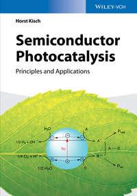 Semiconductor Photocatalysis. Principles and Applications - Horst Kisch