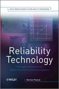 Reliability Technology. Principles and Practice of Failure Prevention in Electronic Systems - Norman Pascoe