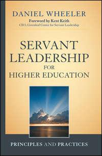 Servant Leadership for Higher Education. Principles and Practices - Daniel Wheeler