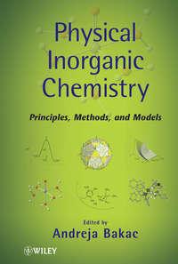 Physical Inorganic Chemistry. Principles, Methods, and Models - Andreja Bakac