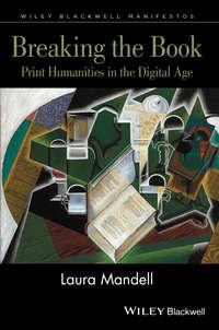 Breaking the Book. Print Humanities in the Digital Age, Laura  Mandell audiobook. ISDN31230505