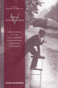 Portal Hypertension V. Proceedings of the Fifth Baveno International Consensus Workshop - Roberto Franchis