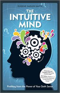 The Intuitive Mind. Profiting from the Power of Your Sixth Sense, Eugene  Sadler-Smith audiobook. ISDN31230617