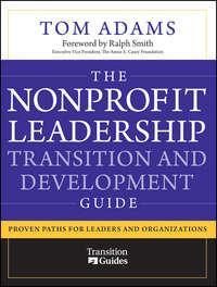The Nonprofit Leadership Transition and Development Guide. Proven Paths for Leaders and Organizations - Tom Adams