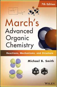 Marchs Advanced Organic Chemistry. Reactions, Mechanisms, and Structure - Michael B. Smith