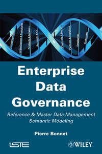 Enterprise Data Governance. Reference and Master Data Management Semantic Modeling, Pierre  Bonnet audiobook. ISDN31230785