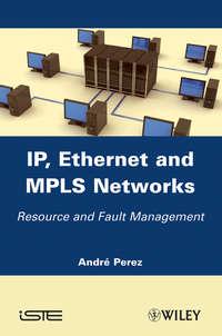 IP, Ethernet and MPLS Networks. Resource and Fault Management - Andre Perez