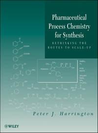 Pharmaceutical Process Chemistry for Synthesis. Rethinking the Routes to Scale-Up,  аудиокнига. ISDN31230841