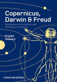 Copernicus, Darwin and Freud. Revolutions in the History and Philosophy of Science, Friedel  Weinert audiobook. ISDN31230857