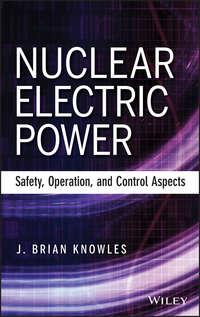 Nuclear Electric Power. Safety, Operation, and Control Aspects - J. Knowles