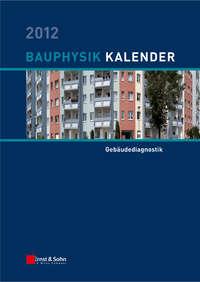 Bauphysik-Kalender 2012. Schwerpunkt - Gebäudediagnostik,  audiobook. ISDN31230897