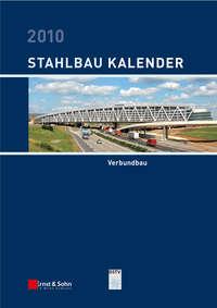 Stahlbau-Kalender 2010. Schwerpunkt: Verbundbau, Ulrike  Kuhlmann Hörbuch. ISDN31230905