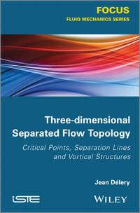 Three-dimensional Separated Flows Topology. Singular Points, Beam Splitters and Vortex Structures - Jean Delery