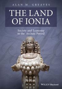 The Land of Ionia. Society and Economy in the Archaic Period - Alan Greaves
