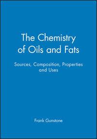 The Chemistry of Oils and Fats. Sources, Composition, Properties and Uses, Frank  Gunstone audiobook. ISDN31231049